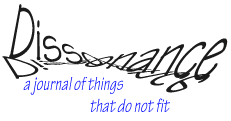 DISSONANCE: a journal of things that do not fit